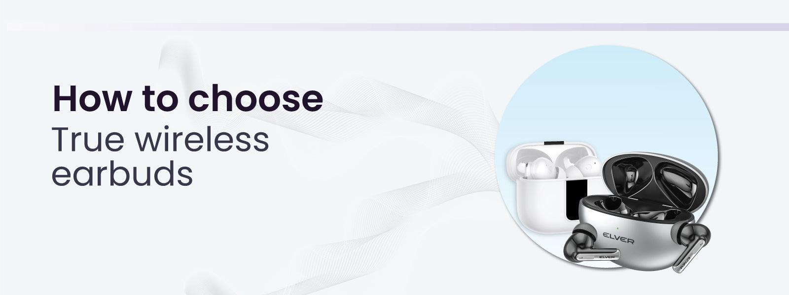 How to choose True Wireless Earbuds? - Elver