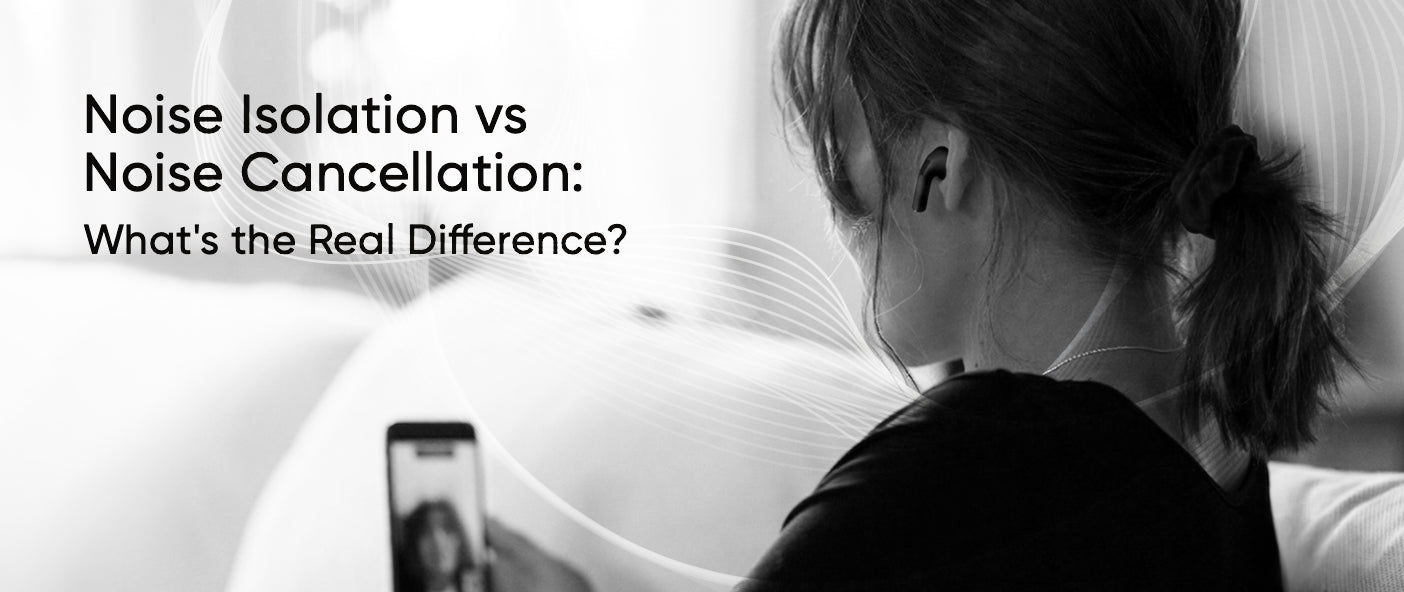 Noise Isolation vs Noise Cancellation: What's the Real Difference?