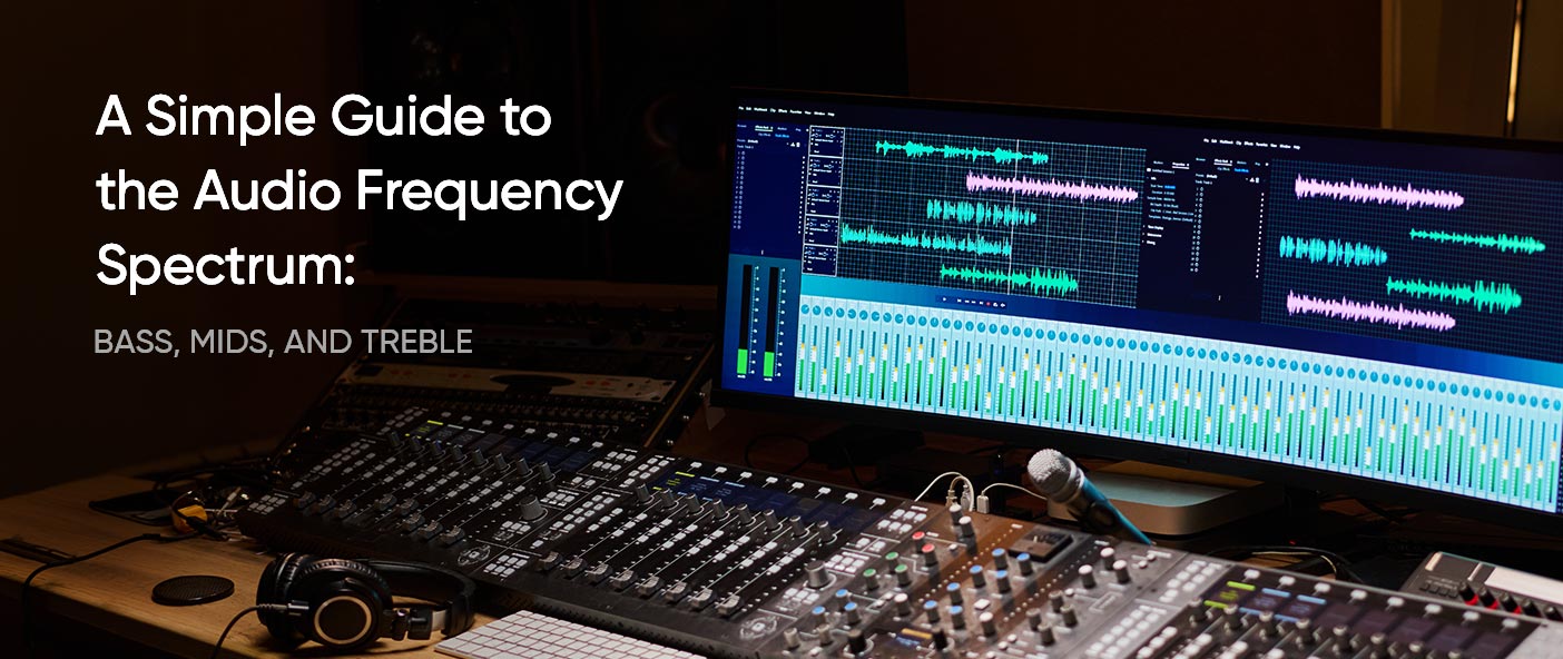 A Simple Guide to the Audio Frequency Spectrum: Bass, Mids, and Treble