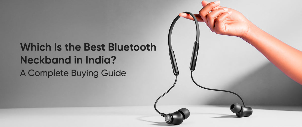 Which Is the Best Bluetooth Neckband in India? A Complete Buying Guide