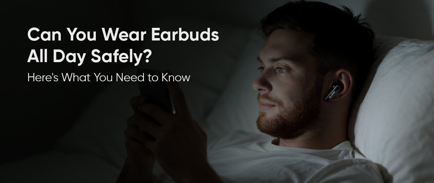 Can You Wear Earbuds All Day Safely? Here's What You Need to Know