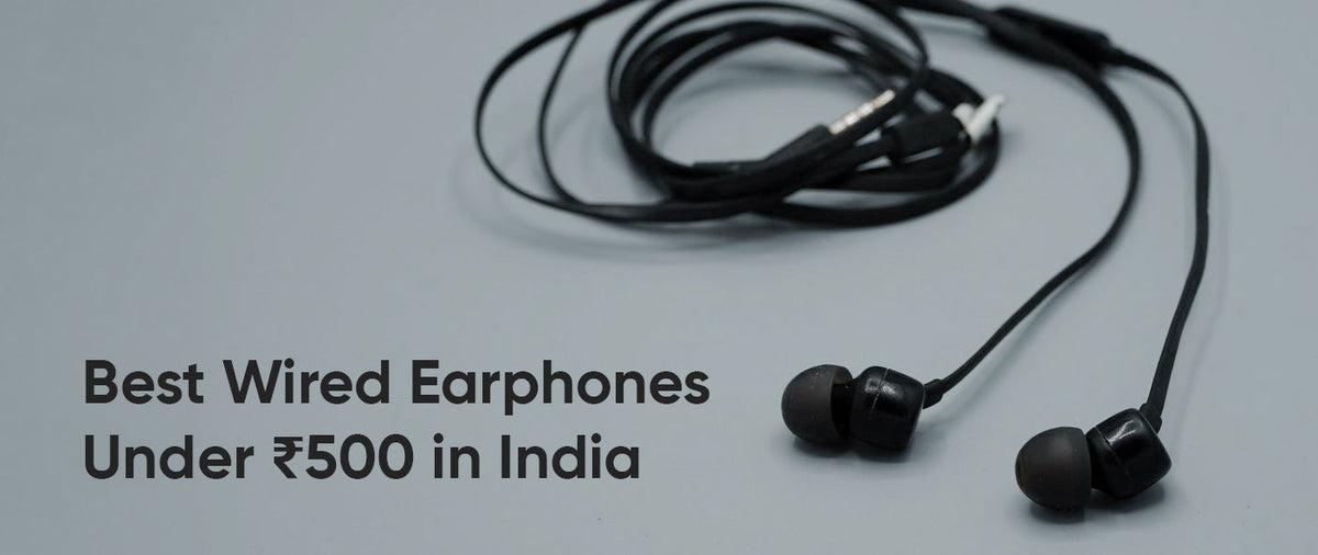 Why Choose Wired Earphones Under ₹500?