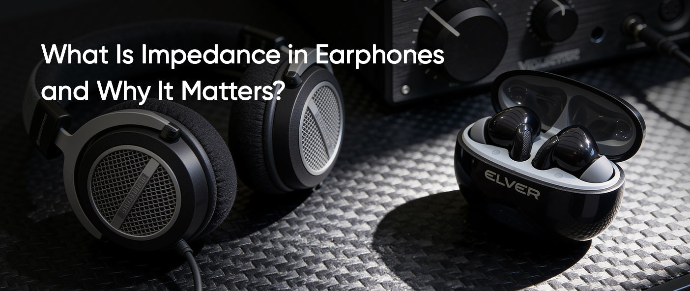 What Is Impedance in Earphones and Why It Matters