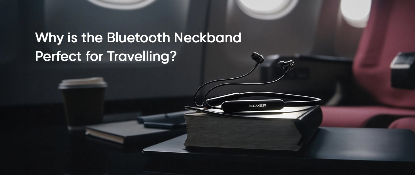 Why a Bluetooth Neckband Is Perfect for Travelling