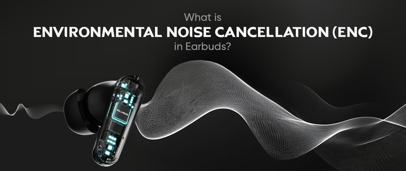 What is Environmental Noise Cancellation (ENC) in Earbuds
