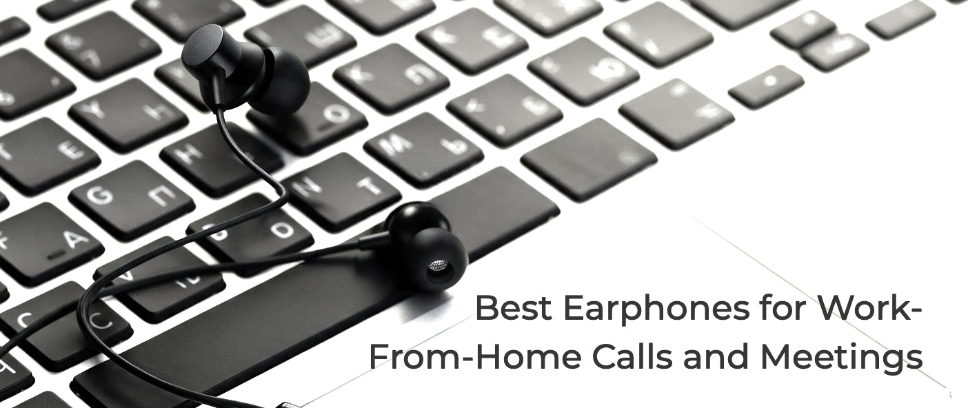 Best Earphones for Work-From-Home Calls and Meetings
