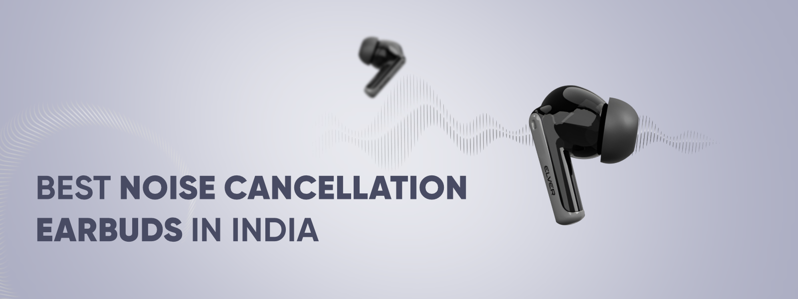 Best Noise Cancelling Earbuds in India: A Buyer’s Guide