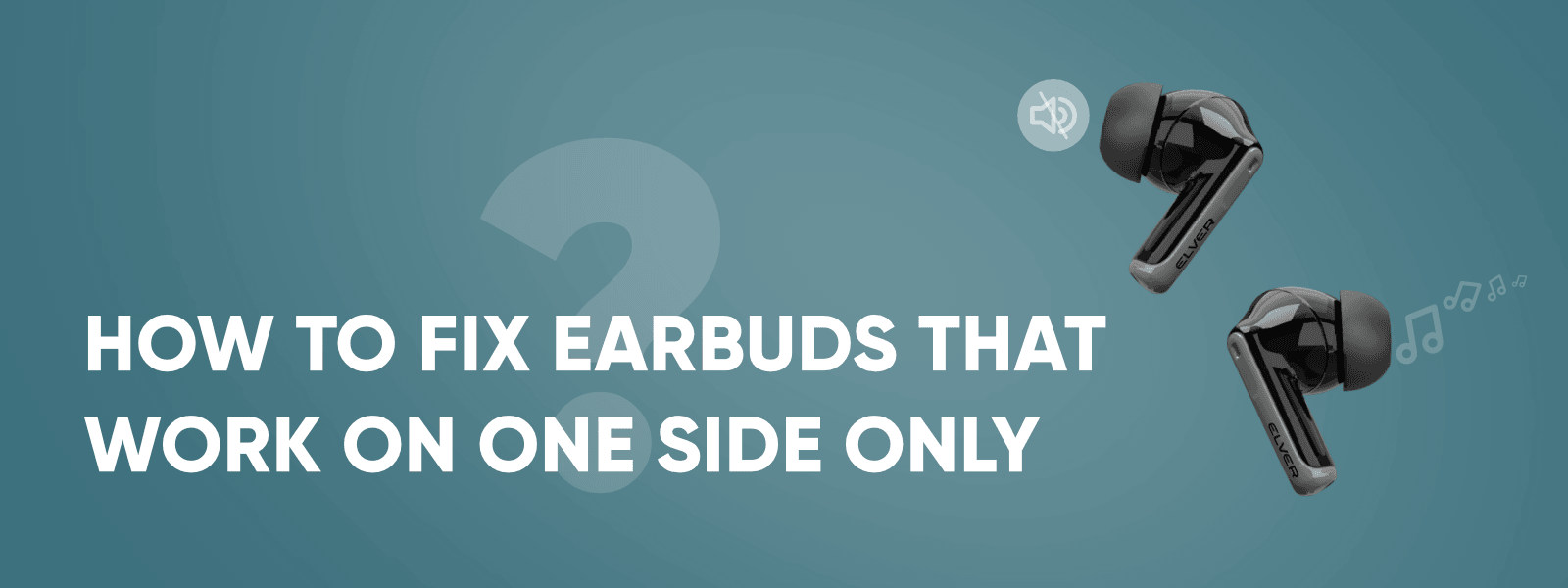 How to Fix Earbuds that Work on One Side Only: Tips and Tricks - Elver