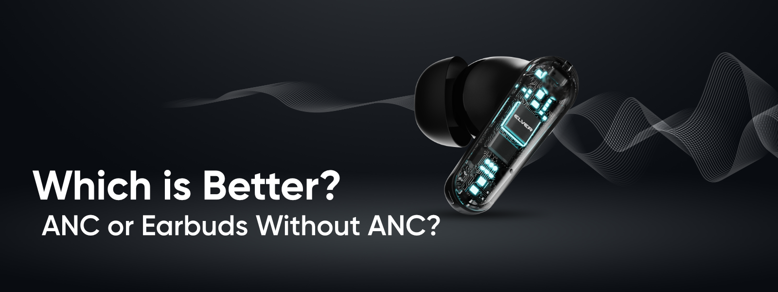 Which is better? ANC or Earbuds Without ANC?